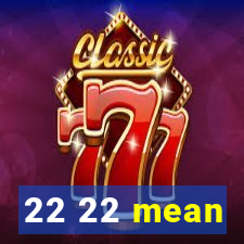 22 22 mean